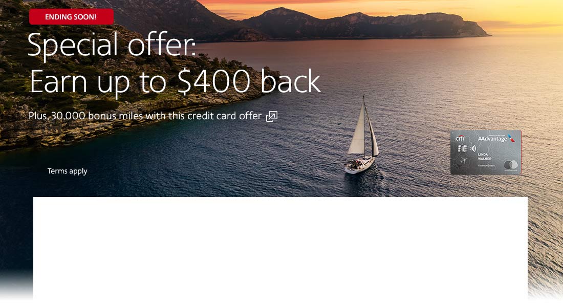 Citi / AAdvantage credit card. Earn up to $400 back. Plus, 30,000 bonus miles with this credit card offer. Opens another site in a new window that may not meet accessibility guidelines.