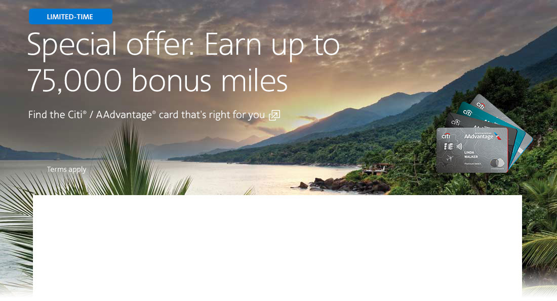 Citi / AAdvantage credit card. Earn up to 75,000 bonus miles with this credit card offer. Opens another site in a new window that may not meet accessibility guidelines.